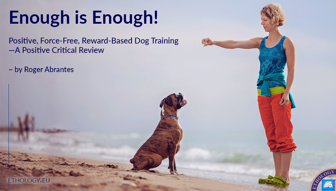 Enough Is Enough - Positive - Force Free - Reward Based - Dog Training - Critical Review